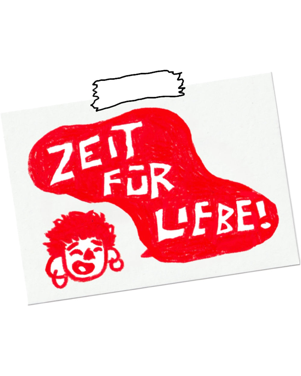 Weiße Notizzettel-Grafik mit handgezeichneter Illustration in kräftigem Rot. Eine Sprechblase mit unregelmäßigem Rand enthält den Schriftzug „ZEIT FÜR LIEBE!“ in weißer, verspielter Blockschrift. Darunter ist ein lachendes Gesicht mit Ohrringen und lockigem Haar skizziert. Oben angedeutet ein Stück unregelmäßig gerissenes Klebeband. Ausdrucksstarker, handgemachter Print mit positiver, lebensbejahender Botschaft.